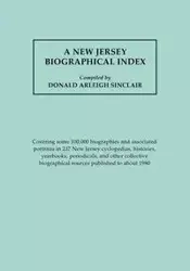 New Jersey Biographical Index, Covering Some 100,000 Biographies and Associated Portraits in 237 New Jersey Cyclopedias, Histories, Yearbooks, Periodi - Sinclair Donald A.