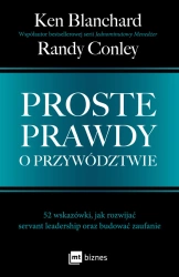 Proste prawdy o przywództwie. 52 wskazówki, jak rozwijać servant leadership oraz budować zaufanie - Ken Blanchard