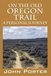 On The Old Oregon Trail - Porter John