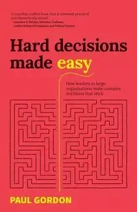 Hard Decisions Made Easy - Gordon Paul