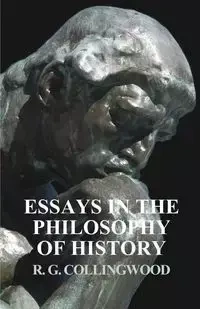 Essays in the Philosophy of History - Collingwood R. G.