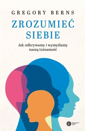 Zrozumieć siebie - Gregory Berns, Mateusz Hohol, Piotr Szymanek