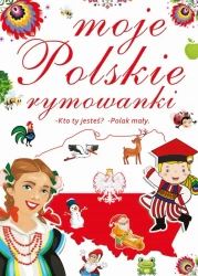 Moje polskie rymowanki kto ty jesteś polak mały - opracowanie zbiorowe