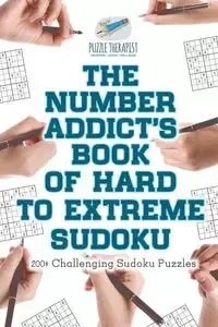 The Number Addict's Book of Hard to Extreme Sudoku | 200+ Challenging Sudoku Puzzles - Puzzle Therapist