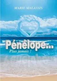 Pénélope... Plus jamais ! - Marie Malassis