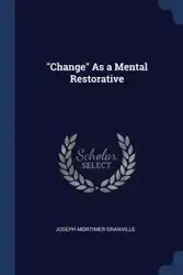"Change" As a Mental Restorative - Granville Joseph Mortimer