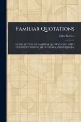 Familiar Quotations - John Bartlett