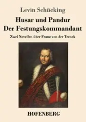 Husar und Pandur / Der Festungskommandant - Schücking Levin
