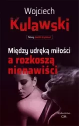Między udręką miłości a rozkoszą nienawiści - Wojciech Kulawski