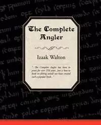 The Complete Angler - Walton Izaak