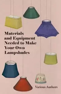 Materials and Equipment Needed to Make Your Own Lampshades - Various