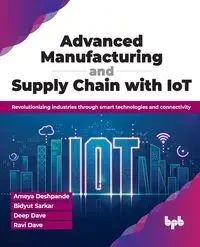 Advanced Manufacturing and Supply Chain with IoT - Deshpande Ameya