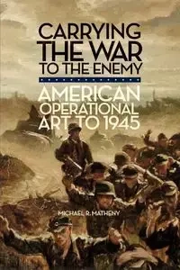 Carrying the War to the Enemy - Matheny Michael R.