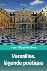 Versailles, légende poétique - Blaze de Bury Henri