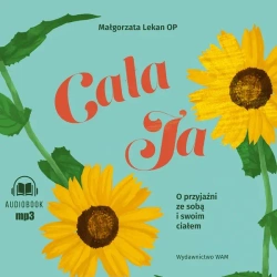 Cała ja O przyjaźni ze sobą i swoim ciałem CD - Małgorzata Lekan OP