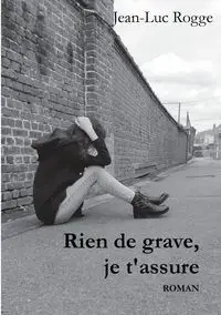 Rien de grave, je t'assure - Rogge Jean-Luc