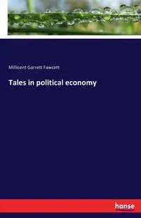 Tales in political economy - Millicent Garrett Fawcett