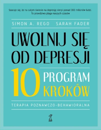 Uwolnij się od depresji. Program 10 kroków - Simon A. Rego, Sarah Fader