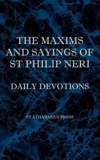 The Maxims and Sayings of St Philip Neri - Philip Neri St