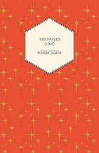 The Papers (1903) - Henry James