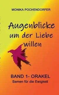 Augenblicke um der Liebe willen - Monika Pochendorfer