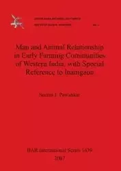 Man and Animal Relationship in Early Farming Communities of Western India, with Special Reference to Inamgaon - Seema J. Pawankar