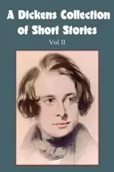 A Dickens Collection of Short Stories Vol II - Charles Dickens