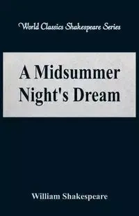 A Midsummer Night's Dream (World Classics Shakespeare Series) - William Shakespeare