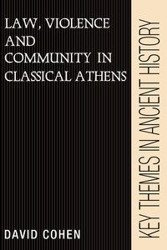 Law, Violence, and Community in Classical Athens - David Cohen