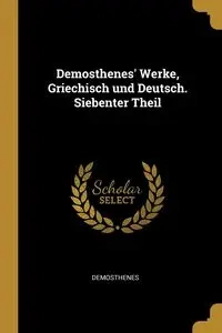 Demosthenes' Werke, Griechisch und Deutsch. Siebenter Theil - Demosthenes