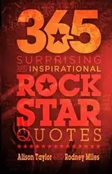 365 Surprising and Inspirational Rock Star Quotes - Taylor Alison