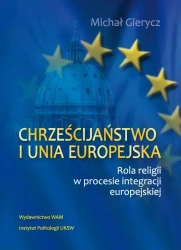 Chrześcijaństwo i Unia Europejska. Rola religii w procesie integracji europejskiej - Michał Gierycz