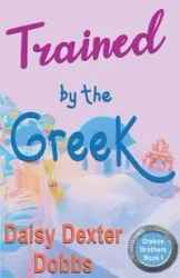 Trained by the Greek - Daisy Dexter Dobbs