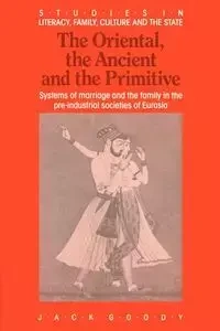 The Oriental, the Ancient and the Primitive - Jack Goody