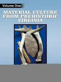 Material Culture from Prehistoric Virginia - Wm Jack Hranicky RPA