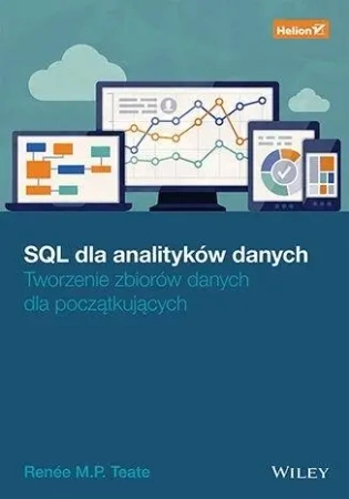 SQL dla analityków danych. Tworzenie zbiorów... - Renee M. P. Teate
