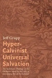 Hyper-Calvinist Universal Salvation - Jeff Grupp