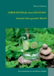 Leber-Detox für einen Neustart Gesunde Leber, gesunder Mensch - Monica Schlatter