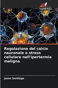 Regolazione del calcio neuronale e stress cellulare nell'ipertermia maligna - Santiago Jason
