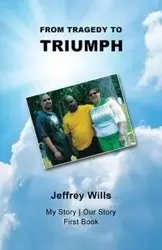 From Tragdey to Triumph - Jeffrey Wills