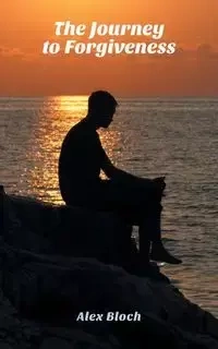 The Journey to Forgiveness - Alex Bloch