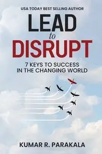 Lead To Disrupt - Parakala Kumar R.