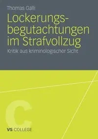 Lockerungsbegutachtungen im Strafvollzug - Thomas Galli