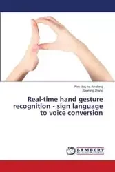 Real-time hand gesture recognition - sign language to voice conversion - Alex Amalaraj