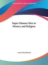 Super-Human Men in History and Religion - Annie Besant Wood