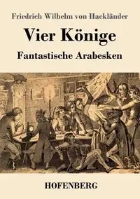 Vier Könige - Wilhelm von Hackländer Friedrich