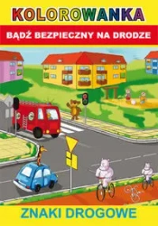 Bądź bezpieczny na drodze. Znaki drogowe - praca zbiorowa