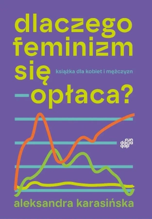 Dlaczego feminizm się opłaca - Aleksandra Karasińska
