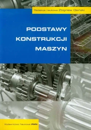 Podstawy konstrukcji maszyn - Zbigniew Osiński (red.)
