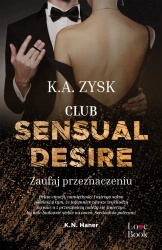 Club Sensual Desire. Zaufaj przeznaczeniu - Zysk K.A.